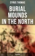 Cyrus Thomas: Burial Mounds in the North (Illustrated) 