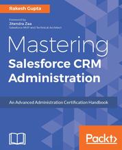 Mastering Salesforce CRM Administration - An Advanced Administration Certification Handbook