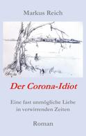 Markus Reich: Der Corona-Idiot 