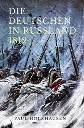 Die Deutschen in Russland 1812 - Leben und Leiden auf der Moskauer Heerfahrt