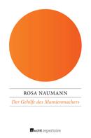 Rosa Naumann: Der Gehilfe des Mumienmachers 