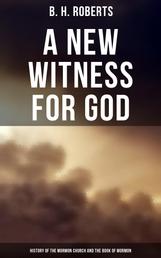A New Witness for God: History of the Mormon Church and the Book of Mormon - All 3 Volumes