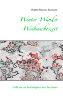 Brigitta Manuela Baumann: Winter-Wunder-Weihnachtszeit 