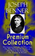 Joseph Benner: JOSEPH BENNER Premium Collection: The Impersonal Life, The Way Out, The Way Beyond, Brotherhood, The Way to the Kingdom, The Teacher & Wealth 