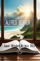 Alfred Bekker: 7 Super Oktober Krimis 2023 
