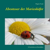 Abenteuer der Marienkäfer - 24 Geschichten mit Marienkäfern