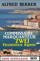 Alfred Bekker: Krimi Doppelband 809: Commissaire Marquanteur: Zwei Frankreich Krimis 