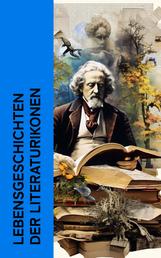 Lebensgeschichten der Literaturikonen - Biographien & Memoiren von Tolstoi, Dickens, Goethe, Mark Twain, Hermann Hesse, George Sand