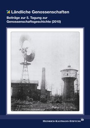 Ländliche Genossenschaften - Beiträge zur 5. Tagung zur Genossenschaftsgeschichte am 05. und 06. November 2010 im Warburg-Haus in Hamburg