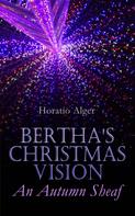Horatio Alger: Bertha's Christmas Vision – An Autumn Sheaf 