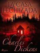 Charles Dickens: La casa hechizada 
