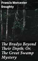Francis Worcester Doughty: The Bradys Beyond Their Depth; Or, The Great Swamp Mystery 