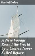 Daniel Defoe: A New Voyage Round the World by a Course Never Sailed Before 
