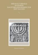 Hermann Seifermann: Der Kult Israels in seinen Hauptbegängnissen zur Zeit Davids 