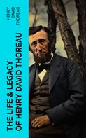 Henry David Thoreau: The Life & Legacy of Henry David Thoreau 