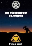 Dennis Weiß: T.I.E.R. Tierisch intelligente Eingreif- und Rettungstruppe Band 7- Die Rückkehr des Dr. Omedar 