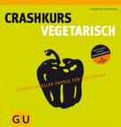 Cornelia Schinharl: Crashkurs Vegetarisch 