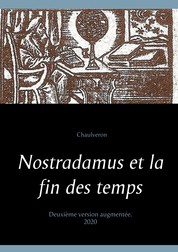Nostradamus et la fin des temps - Deuxième version augmentée.