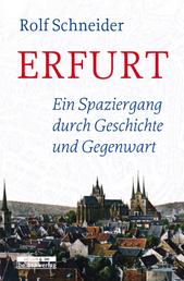 Erfurt - Ein Spaziergang durch Geschichte und Gegenwart