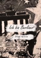 Olaf Klein: Ich bin Berliner 