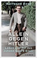 Wolfgang Benz: Allein gegen Hitler 