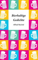 Alfred Reichel: Bierhaltige Gedichte 
