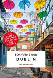 Bruckmann: 500 Hidden Secrets Dublin - Ein Reiseführer mit garantiert den besten Geheimtipps und Adressen