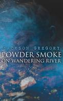 Jackson Gregory: Powder Smoke on Wandering River 