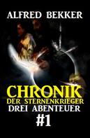 Alfred Bekker: Chronik der Sternenkrieger: Drei Abenteuer #1 ★★★★★