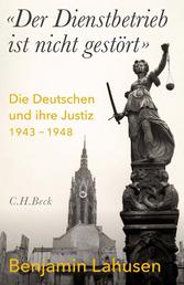 'Der Dienstbetrieb ist nicht gestört' - Die Deutschen und ihre Justiz 1943-1948