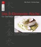 Mike Morell: Die 5-Elemente-Küche für Genießer ★★★★★