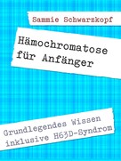 Sammie Schwarzkopf: Hämochromatose für Anfänger 