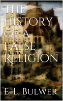 E. L. Bulwer: The History of a False Religion 