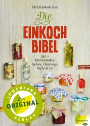 Die Einkoch-Bibel - 350 x Marmeladen, Gelees, Chutneys, Säfte & Co