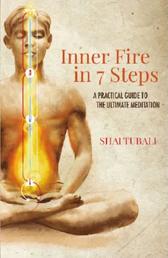 Inner Fire in 7 Steps - A Practical Guide to the Ultimate Meditation