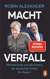 Machtverfall - Merkels Ende und das Drama der deutschen Politik: Ein Report