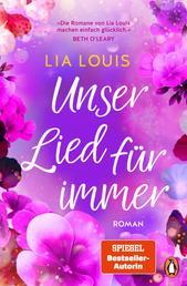 Unser Lied für immer - Roman - Unglaublich romantisch. Vollkommen unvergesslich. Der nächste Bestseller von Lia Louis.