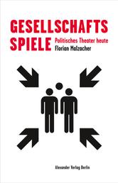 Gesellschaftsspiele - Politisches Theater heute