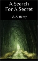 G. A. Henty: A Search For A Secret 
