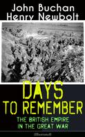 John Buchan: Days to Remember: The British Empire in the Great War (Illustrated) 