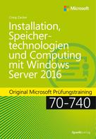 Craig Zacker: Installation, Speichertechnologien und Computing mit Windows Server 2016 