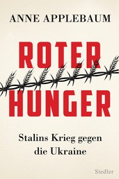 Roter Hunger - Stalins Krieg gegen die Ukraine - Mit zahlreichen Abbildungen
