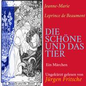 Jeanne-Marie Leprince de Beaumont: Die Schöne und das Tier - Ein Märchen – ungekürzt gelesen.
