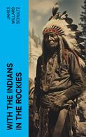 James Willard Schultz: With the Indians in the Rockies 