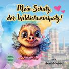 Anna Kaminski: Mein Schatz, der Wildschweinspatz! 