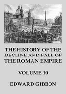 Edward Gibbon: The History of the Decline and Fall of the Roman Empire 