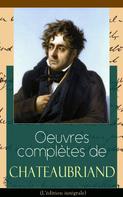 François-René de Chateaubriand: Oeuvres complètes de Chateaubriand (L'édition intégrale) 
