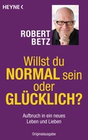 Robert Betz: Willst du normal sein oder glücklich? ★★★★