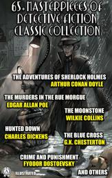65+ Masterpieces of Detective Fiction Classic Collection. Illustrated - The Adventures of Sherlock Holmes, The Murders in the Rue Morgue, The Moonstone, Hunted Down, The Blue Cross, Crime and Punishment and others