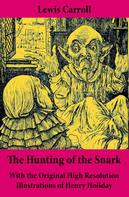 Lewis Carroll: The Hunting of the Snark - With the Original High Resolution Illustrations of Henry Holiday: The Impossible Voyage of an Improbable Crew to Find an Inconceivable Creature or an Agony in Eight 
